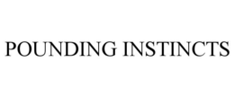 POUNDING INSTINCTS trademark