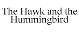 THE HAWK AND THE HUMMINGBIRD trademark