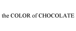 THE COLOR OF CHOCOLATE trademark
