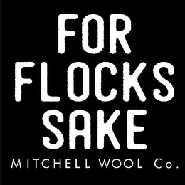 FOR FLOCKS SAKE MITCHELL WOOL CO. trademark