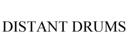 DISTANT DRUMS trademark