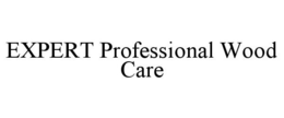 EXPERT PROFESSIONAL WOOD CARE trademark