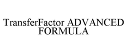 TRANSFERFACTOR ADVANCED FORMULA trademark