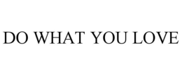 DO WHAT YOU LOVE trademark