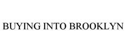 BUYING INTO BROOKLYN trademark