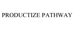 PRODUCTIZE PATHWAY trademark