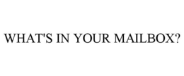 WHAT'S IN YOUR MAILBOX? trademark