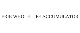 ERIE WHOLE LIFE ACCUMULATOR trademark