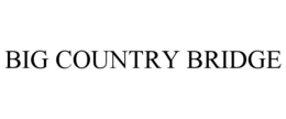 BIG COUNTRY BRIDGE trademark