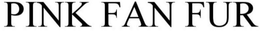 PINK FAN FUR trademark