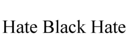 HATE BLACK HATE trademark