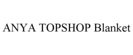 ANYA TOPSHOP BLANKET trademark