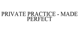 PRIVATE PRACTICE - MADE PERFECT trademark