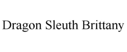DRAGON SLEUTH BRITTANY trademark