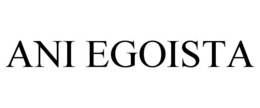 ANI EGOISTA trademark
