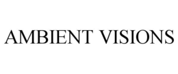 AMBIENT VISIONS trademark