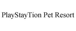 PLAYSTAYTION PET RESORT trademark