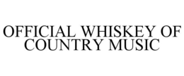 OFFICIAL WHISKEY OF COUNTRY MUSIC trademark