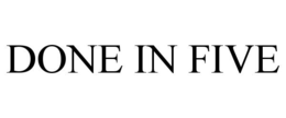 DONE IN FIVE trademark