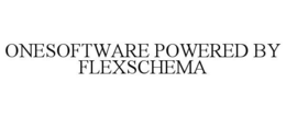 ONESOFTWARE POWERED BY FLEXSCHEMA trademark