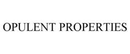 OPULENT PROPERTIES trademark