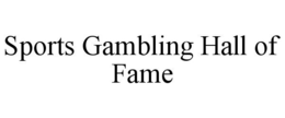 SPORTS GAMBLING HALL OF FAME trademark