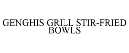 GENGHIS GRILL STIR-FRIED BOWLS trademark