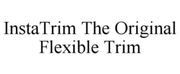 INSTATRIM THE ORIGINAL FLEXIBLE TRIM trademark