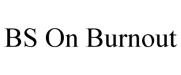 BS ON BURNOUT trademark