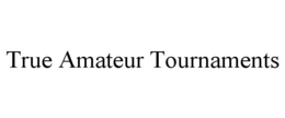 TRUE AMATEUR TOURNAMENTS trademark