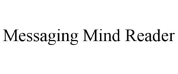 MESSAGING MIND READER trademark