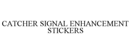 CATCHER SIGNAL ENHANCEMENT STICKERS trademark