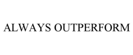 ALWAYS OUTPERFORM trademark