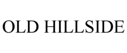 OLD HILLSIDE trademark