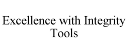 EXCELLENCE WITH INTEGRITY TOOLS trademark