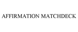 AFFIRMATION MATCHDECK trademark