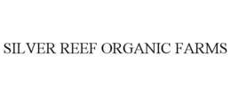 SILVER REEF ORGANIC FARMS trademark
