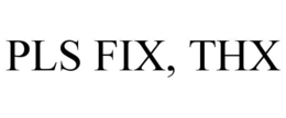 PLS FIX, THX trademark
