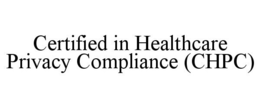 CERTIFIED IN HEALTHCARE PRIVACY COMPLIANCE (CHPC) trademark
