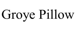GROYE PILLOW trademark