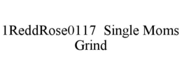 1REDDROSE0117 SINGLE MOMS GRIND trademark