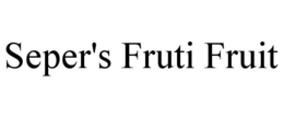 SEPER'S FRUTI FRUIT trademark
