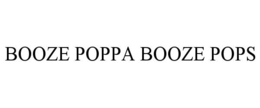 BOOZE POPPA BOOZE POPS trademark