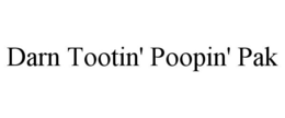DARN TOOTIN' POOPIN' PAK trademark