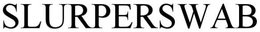 SLURPER SWAB trademark
