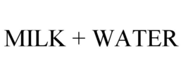 MILK + WATER trademark