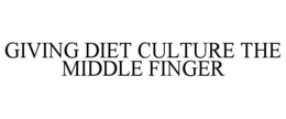 GIVING DIET CULTURE THE MIDDLE FINGER trademark