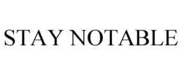 STAY NOTABLE trademark