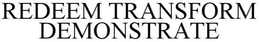 REDEEM · TRANSFORM · DEMONSTRATE trademark