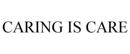 CARING IS CARE trademark
